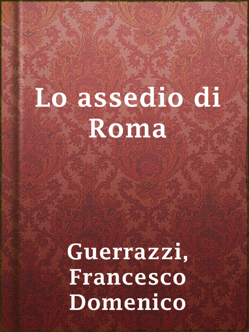 Title details for Lo assedio di Roma by Francesco Domenico Guerrazzi - Available